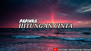 PAPINKA  HITUNGAN CINTA KARAOKE VERSION [upl. by Led]