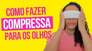 Como fazer compressa para os olhos  Benefícios da compressa [upl. by Pardo]