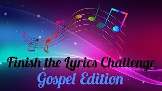 Finish the Lyrics Challenge Gospel Edition [upl. by Alla]