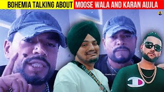 BOHEMIA Talking About SIDHU MOOSE WALA And KARAN AUJLA [upl. by Kienan]