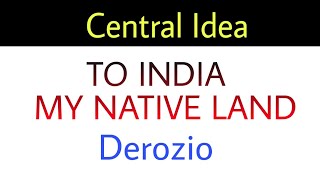 Central Idea TO INDIA MY NATIVE LAND H L Derozio [upl. by Mcgray]