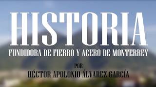 Historia de la Fundidora de Fierro y Acero de Monterrey [upl. by Nnyliram]