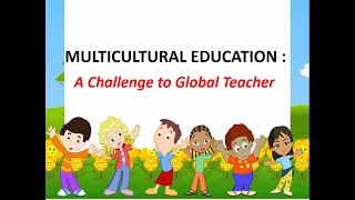 Multicultural Education A challenge to global Teachers Professional Education [upl. by Barimah]