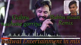 Babbu maan gabru nachone goriya remix song by badwal entertainment [upl. by Eelitan]