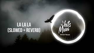 La La La  Slowed  Reverb  2024 [upl. by Yttel]