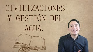 CIVILIZACIONES Y GESTION DEL AGUA [upl. by Sioled533]