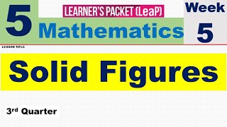 LEAP MATH 5 WEEK 5 QUARTER 3  SOLID FIGURES [upl. by Adnar550]