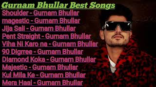 Gurnam Bhullar All Songs 2022 Gurnam Bhullar Jukebox Gurnam Bhullar Non Stop Hits Top Punjabi Mp3 [upl. by Rita]