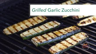 Garlic Grilled Zucchini  Awesome Grilled Veggies [upl. by Schwarz]