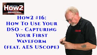 How2 16 How To Use Your DSO  Capturing Your First Waveform feat AES UScope [upl. by Burbank]