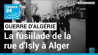 Le massacre de la rue dIsly à Alger drame de la guerre dAlgérie que Macron va commémorer [upl. by Katinka]