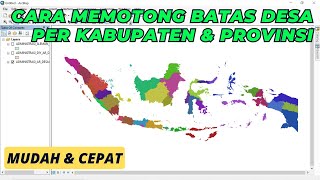 Cara Memotong Data Batas Administrasi Desa Seluruh Indonesia Menjadi Per Kabupaten amp Provinsi [upl. by Nauwtna357]