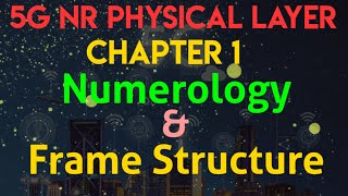 5G NR Physical Layer  Chapter 1 Numerology amp Frame Structure [upl. by Yentirb429]