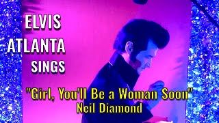 Elvis Atlanta Sings quotGirl Youll Be A Woman Soonquot Neil Diamond [upl. by Derrick217]