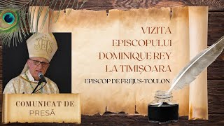 COMUNICAT DE PRESĂ Vizita Episcopului Dominique Rey la Timișoara [upl. by Ibbie341]