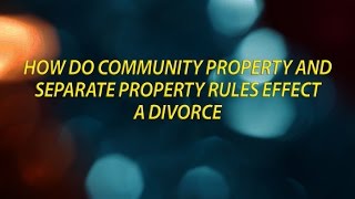 How do community property and separate property rules effect a divorce [upl. by Adel]