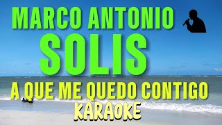 Karaoke A qué me quedo contigo Marco Antonio Solis🤗 versión suave [upl. by Maril]