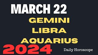 🔮MARCH 222024 ♊GEMINI ♎LIBRA ♒AQUARIUSDAILY HOROSCOPE [upl. by Atsirtal251]