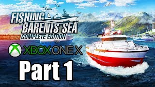 FISHING BARENTS SEA COMPLETE EDITION Gameplay Walkthrough Part 1  No Commentary XBOX ONE X 1080p [upl. by Xavler148]