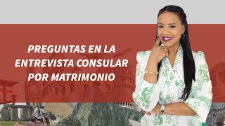 PREGUNTAS EN LA ENTREVISTA CONSULAR POR MATRIMONIO [upl. by Aremmat621]