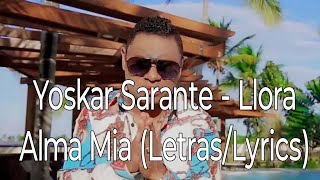 Yoskar Sarante  Llora Alma Mia LetrasLyrics [upl. by Mercer289]