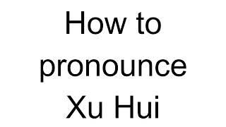 How to Pronounce Xu Hui Chinese [upl. by Vallo]