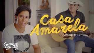 Guilherme e Santiago  Casa Amarela VIDEOCLIPE OFICIAL [upl. by Anavoig]