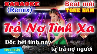 Trả Nợ Tình Xa Karaoke Remix Tone Nam Dj Cực hay 2022 [upl. by Raul]