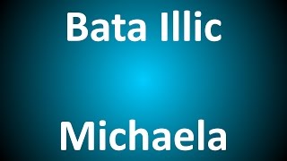 Bata Illic  Michaela  Lyrics [upl. by Odell]