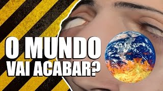 O MUNDO VAI ACABAR [upl. by Yseult745]