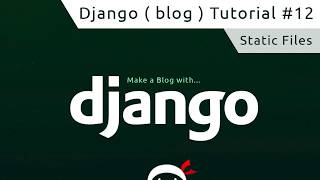 Django Tutorial 12  Static Files amp Images [upl. by Meldoh]