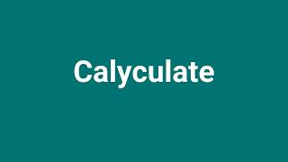 Calyculate Meaning and Pronunciation [upl. by Uttica]