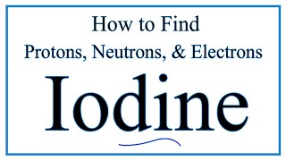 How to find the Number of Protons Electrons Neutrons for I iodine [upl. by Attenwad]