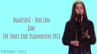 Homesick Dua Lipa  Jade LYRICS  The Voice Kids Vlaanderen 2018 WINNER [upl. by Atilrep]