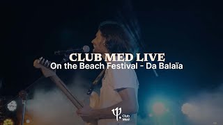 Club Med On The Beach festival  Da Balaia [upl. by Negriv47]