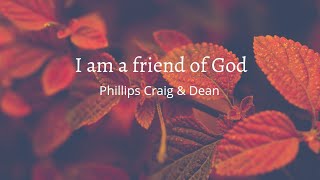 I am a friend of God  Phillips Craig amp Dean lyric video For HIM [upl. by Alidis412]