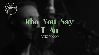 Who You Say I Am Official Lyric Video  Hillsong Worship [upl. by Etaner]