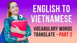 English to Vietnamese Vocabulary Google Translate  PART 2 [upl. by Pietro]