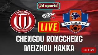 Chengdu Rongcheng FC vs Meizhou Hakka Live Match [upl. by Rehtul]