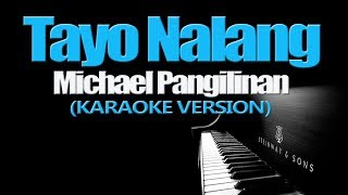 TAYO NALANG  Michael Pangilinan KARAOKE VERSION [upl. by Anstice435]