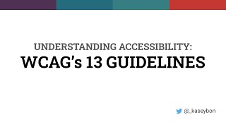 Understanding Accessibility WCAG’s 13 Guidelines with Kasey Bonifacio [upl. by Bithia]