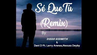 Sé Que Tú Remix Audio Oficial DIEGO SISIMITH Ft Deni D Larry Arenas Nexuss Deyby [upl. by Akina]