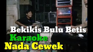 Bekikis Bulu Betis Karaoke Nada Cewek [upl. by Nolyad383]