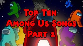 Top Ten Among Us Songs PART 2 [upl. by Callida119]