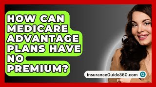 How Can Medicare Advantage Plans Have No Premium  InsuranceGuide360com [upl. by Ahsieken]