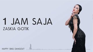 Zaskia Gotik  1 Jam Saja Lirik [upl. by Nollat]