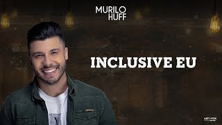 Murilo Huff  INCLUSIVE EU Pra Ouvir Tomando Uma [upl. by Gent]