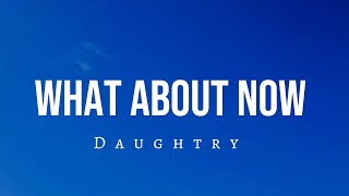 What About Now  Daughtry Lyrics [upl. by Ahsiugal]