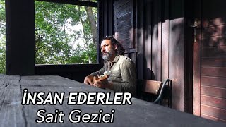 Sait Gezici  İNSAN EDERLER [upl. by Franck]