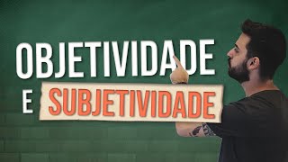 O que é OBJETIVIDADE e SUBJETIVIDADE [upl. by Enomys]